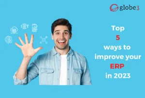 Top 5 ways to improve your ERP in 2023 article image - Globe3 ERP